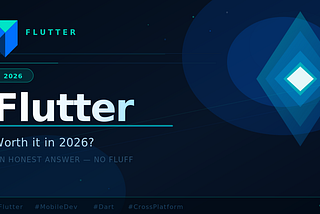Flutter in 2026 — Worth It or Not? Let Me Be Real With You