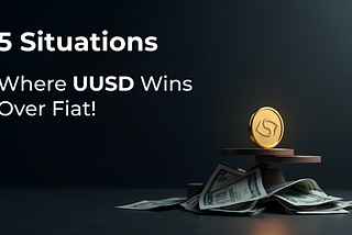 Top 5 Situations Where UUSD Is Better Than Fiat Money
