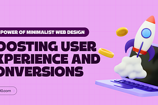 The Power of Minimalist Web Design: Boosting User Experience and Conversions