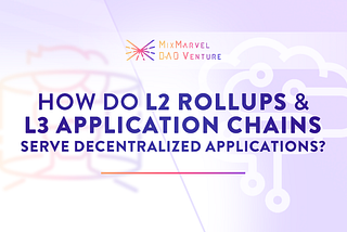 How Do L2 Rollups and L3 Application Chains Serve Decentralized Applications?