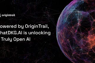 Powered by OriginTrail, ChatDKG.AI is unlocking a Truly Open Artificial Intelligence