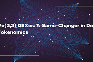 Ve(3,3) DEXes: A Game-Changer in DeFi Tokenomics