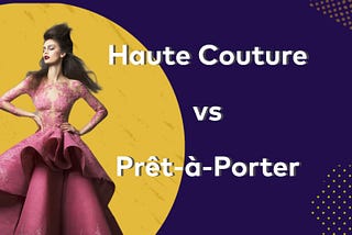 Haute Couture vs Prêt-à-Porter