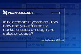 In Microsoft Dynamics 365, How Can You Efficiently Nurture Leads Through The Sales Process?