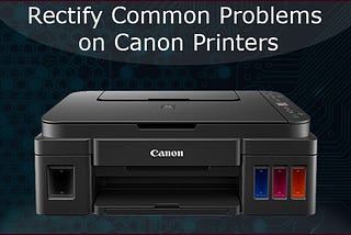 Rectify Common Problems on Canon Printers