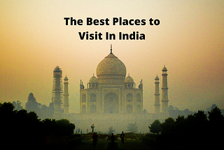 The Best Places to Visit in India
