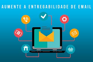 Práticas para aumentar a entregabilidade de emails