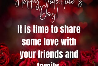 Valentine’s Day Expressing Love and Affection — Happy Valentine’s Day! It is time to share some love with your friends and family.