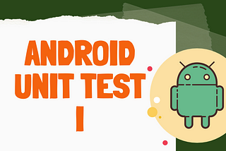 Android — Unit Test I