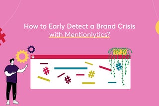 How to Early Detect a Brand Crisis with Mentionlytics