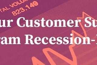 Is Your Customer Success Program Recession-Proof?