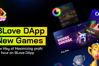 BLove DApp New Games — A New Way to Maximize Profit Per Hour (PPH)