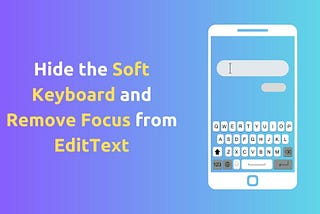 Hide the Soft Keyboard and Remove Focus from EditText in Android