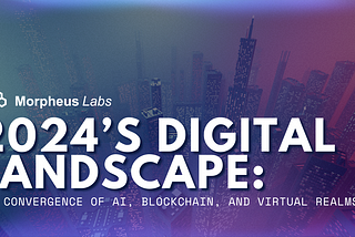 2024’s Digital Landscape: The Convergence of AI, Blockchain, and Virtual Realms