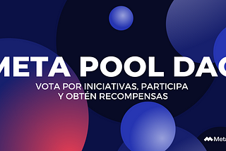 Vota por iniciativas de la comunidad y participa en la DAO de Meta Pool