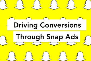 Driving Conversions Through Snap Ads