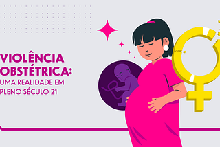 Violência obstétrica: uma realidade em pleno século 21
