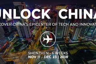 Embark on a 6-week trip to the Silicon Valley of China