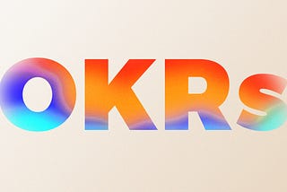 OKRs: Achieving your goals through objectives and key results