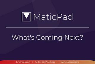 MaticPad-What’s Coming Next?