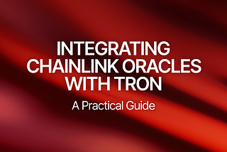 Integrating Chainlink Oracles with TRON: A Practical Guide