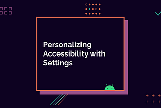 Personalizing Accessibility with Settings