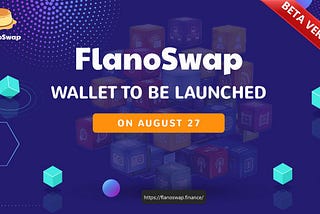 🔥FlanoSwap will introduce you a amazing product this August: FLAN Wallet beta version🔥
