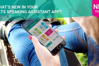 What’s new in the IELTS Speaking Assistant app in August 2022?