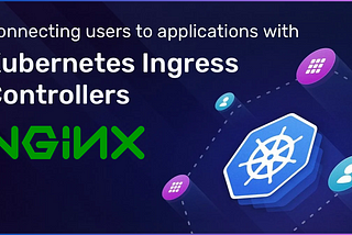 Nginx Ingress Controller for Kubernetes Networking.