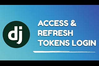 Django Login using Access & Refresh Tokens
