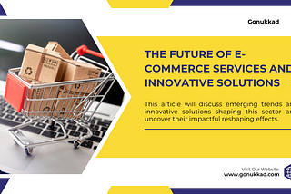 The Future of E-commerce Services and Innovative Solutions