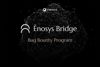 Ēnosys Bridge Bug Bounty Program