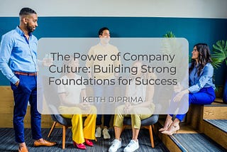 The Power of Company Culture: Building Strong Foundations for Success
