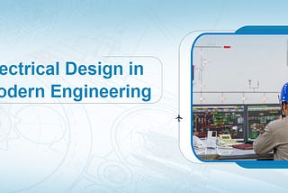 The Role of Electrical Design in Modern Engineering — Monarch Innovation Private Limited