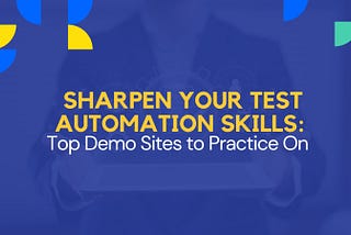 Sharpen Your Test Automation Skills: Top Demo Sites to Practice On