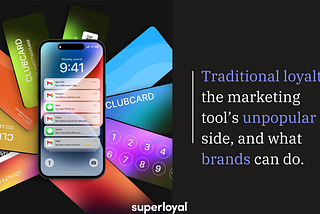 Traditional loyalty: the marketing tool’s unpopular side, and what brands can do.