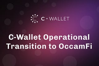 C-Wallet Operational Transition to OccamFi