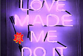 LOVE MADE ME DO IT