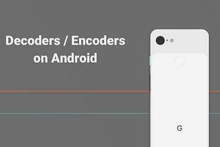 Decoders/Encoders on Android