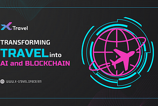 X-Travel Space, Transforming Travel with AI and Blockchain Technology