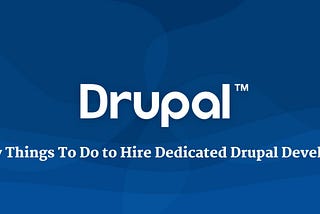 5 Easy Things To Do to Hire Dedicated Drupal Developers