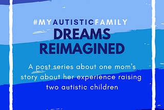 My Autistic Family: Dreams ReImagined