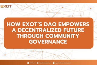 UNDERSTANDING EXOT DAO GOVERNANCE SYSTEM