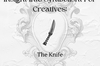 Insight Into Symbolism For Creatives: The Knife