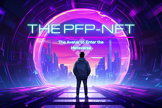 The PFP-NFT: The Avatar to Enter the Metaverse