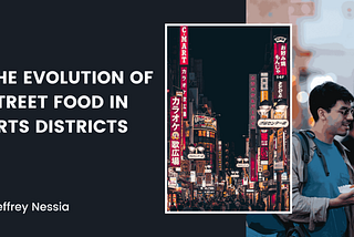 The Evolution of Street Food in Arts Districts | Art & Music| Jeffrey Nessia