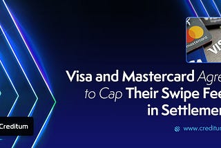Visa and Mastercard Agree to Cap Their Swipe Fees in Settlement