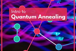 Intro to Quantum Annealing