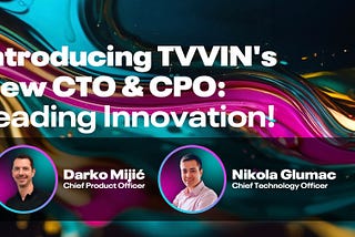 TVVIN Announces Tech Leadership: Introducing Our CTO and CPO