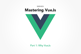 Mastering VueJs: Why Vue?